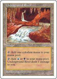 Underground River
 {T}: Add {C}.
{T}: Add {U} or {B}. Underground River deals 1 damage to you.